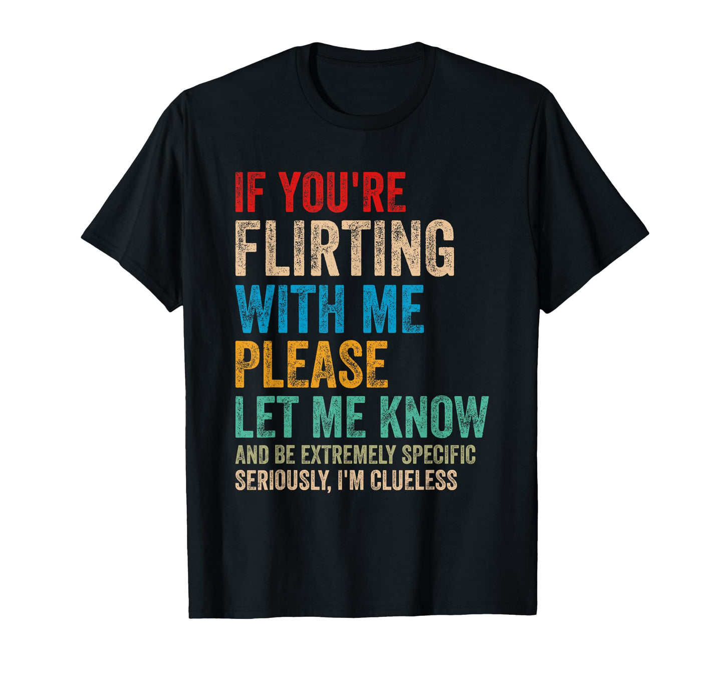 If You're Flirting With Me Please Let Know And Be Extremely T-Shirt