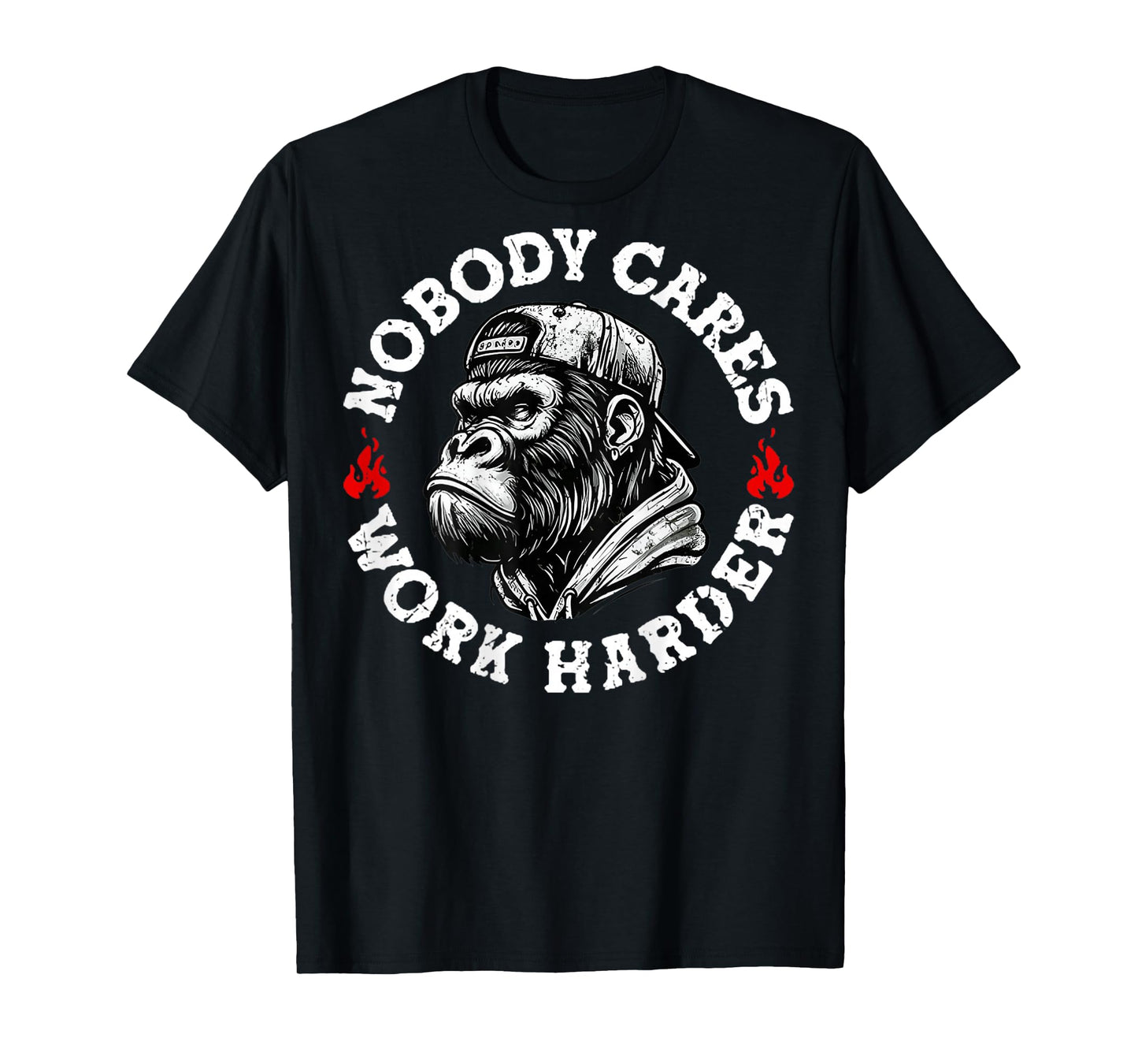 Nobody Cares Work Harder Funny Monkey (On Back) T-Shirt