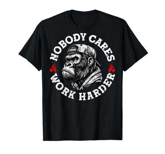 Nobody Cares Work Harder Funny Monkey (On Back) T-Shirt
