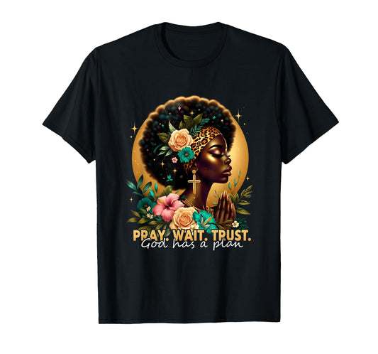 Pray Wait Trust Afro Black Woman Christian Empowerment T-Shirt