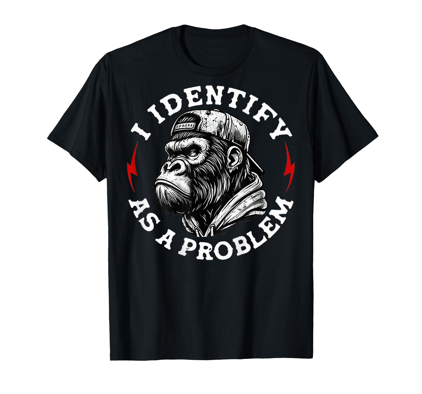 (On Back) I Identify as a Problem Funny Monkey T-Shirt