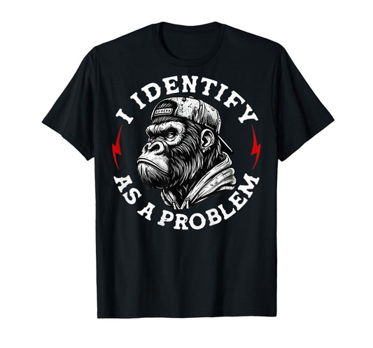(On Back) I Identify as a Problem Funny Monkey T-Shirt