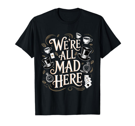 We're All Mad Here Alice in Wonderland Quote T-Shirt