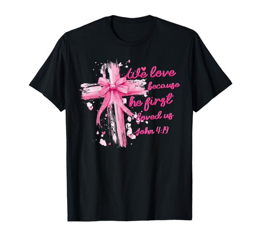 We love because he first loved us John 4:19 T-Shirt