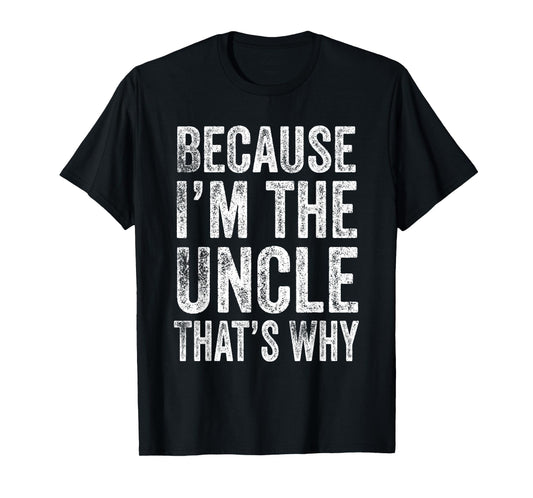 Because I’m the Uncle That’s Why Father's Day Uncle T-Shirt