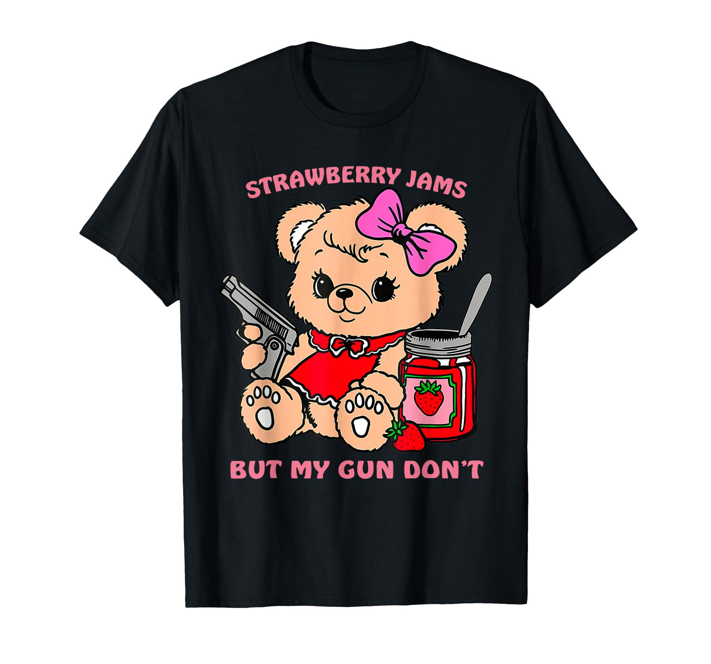 Strawberry Jams But My Gun Don't Funny Teddy Bear T-Shirt