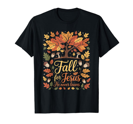 Fall for Jesus He Never Leaves Autumn Christian Faith Funny T-Shirt