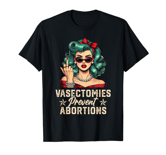 Vasectomies Prevent Abortions Vasectomy Funny Women T-Shirt