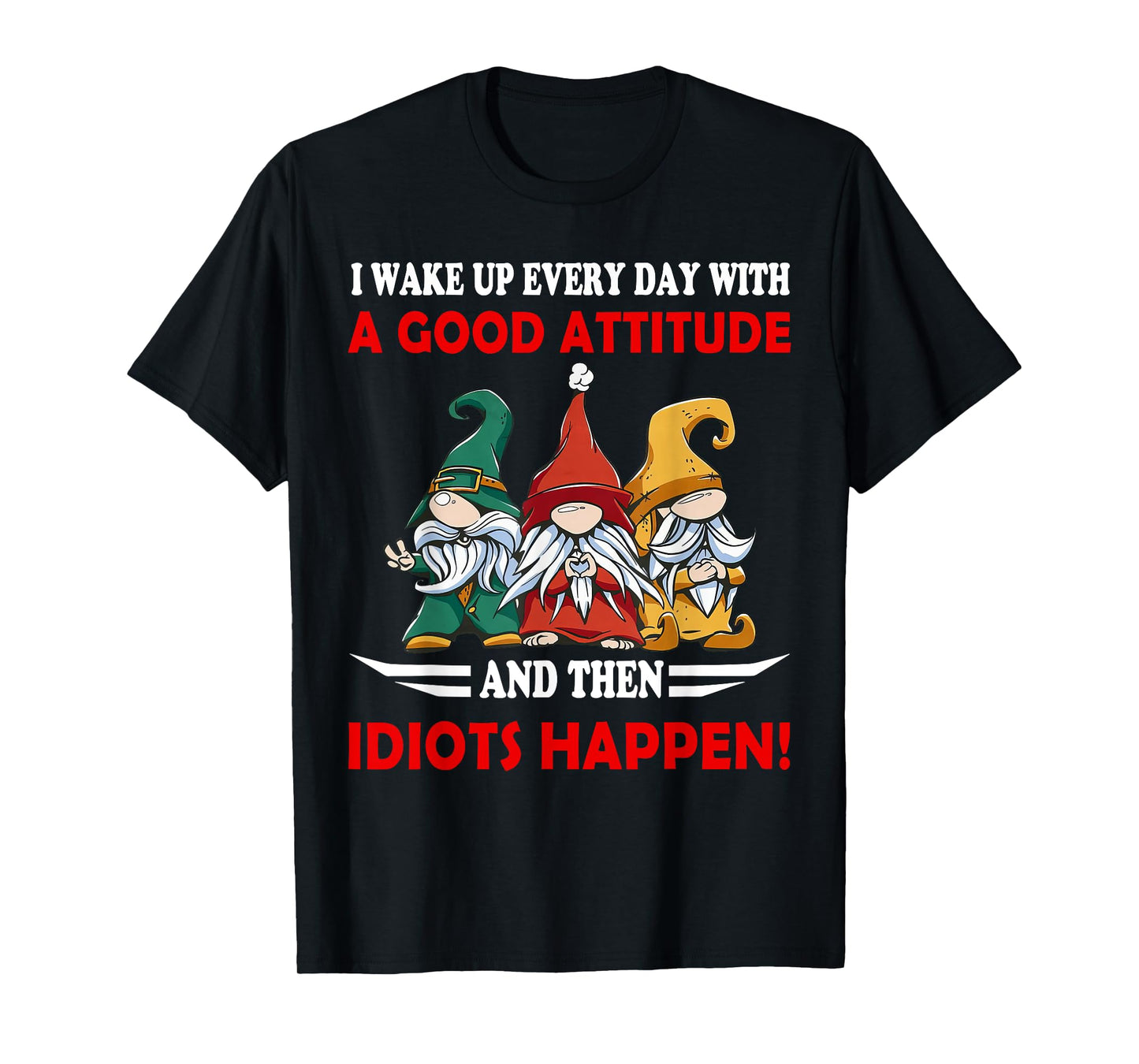I Wake up Every Day With A Good Attitude Funny Gnome Saying T-Shirt