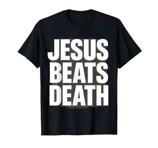 Jesus Beats Death Bold Faith Message T-Shirt
