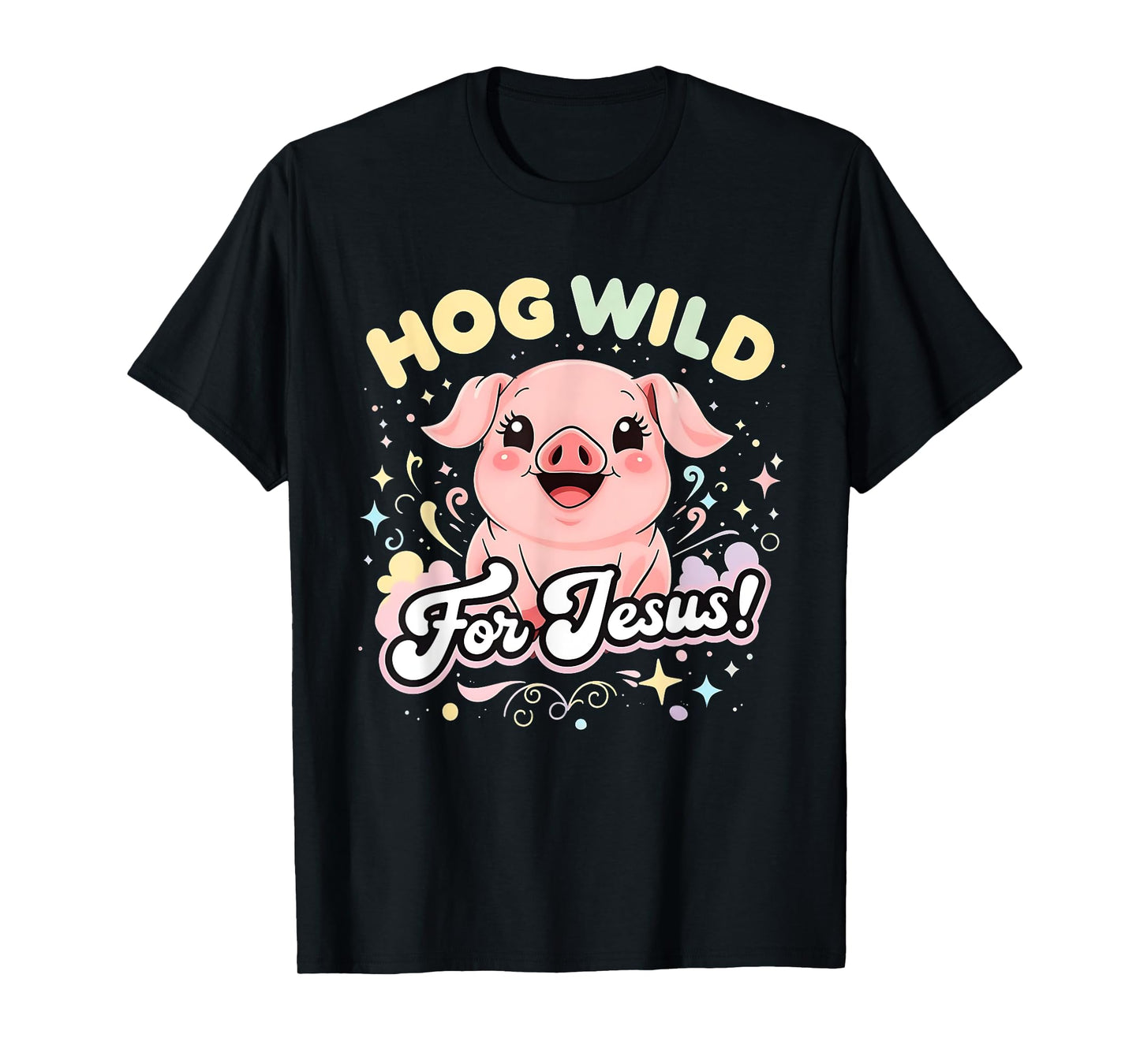 Hog Wild for Jesus Cute Funny Faith Pig Tee T-Shirt