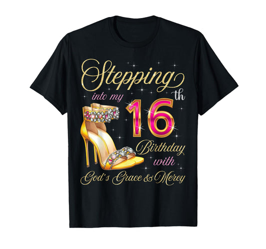 Stepping Into My 16th Birthday With God's Grace & Mercy T-Shirt