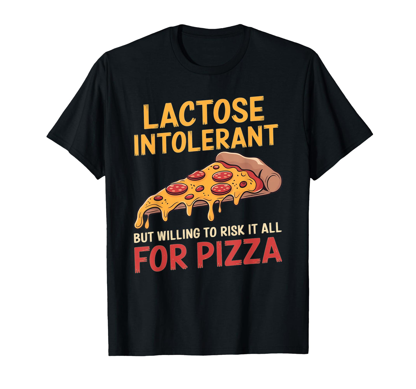 Funny Lactose Intolerant Pizza Lover Design T-Shirt