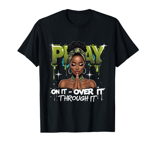 Pray On It Over Through Faith Melanin Queen Christian T-Shirt