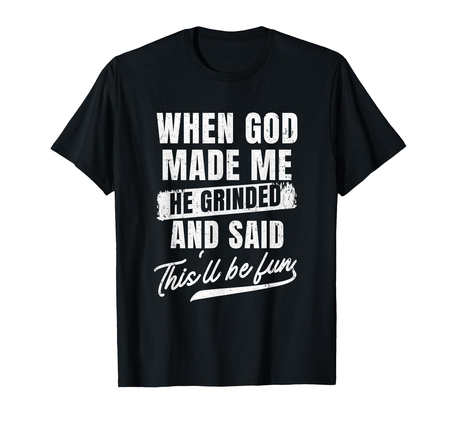 When God Made Me He Said This'll Be Fun Religious Christian T-Shirt