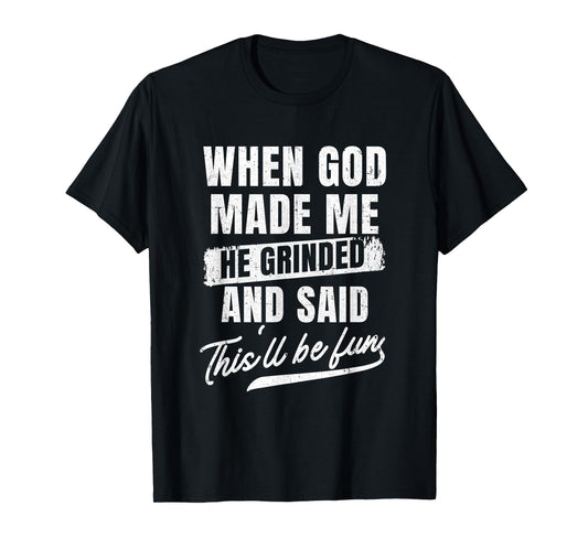 When God Made Me He Said This'll Be Fun Religious Christian T-Shirt