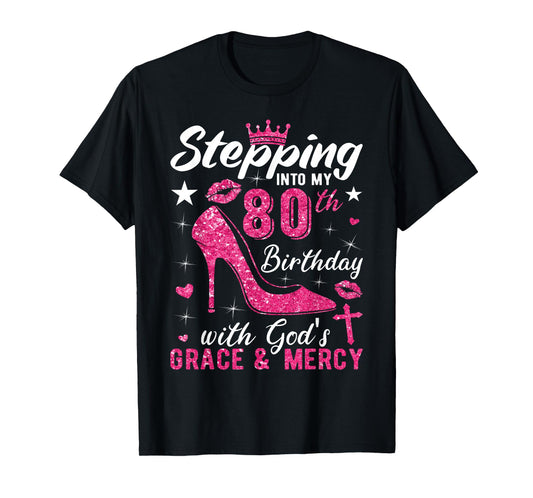 Stepping Into My 80th Birthday With Gods Grace And Mercy T-Shirt