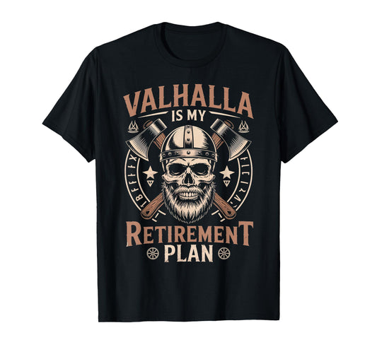 Valhalla My Retirement Plan Norse Mythology Warrior Viking T-Shirt