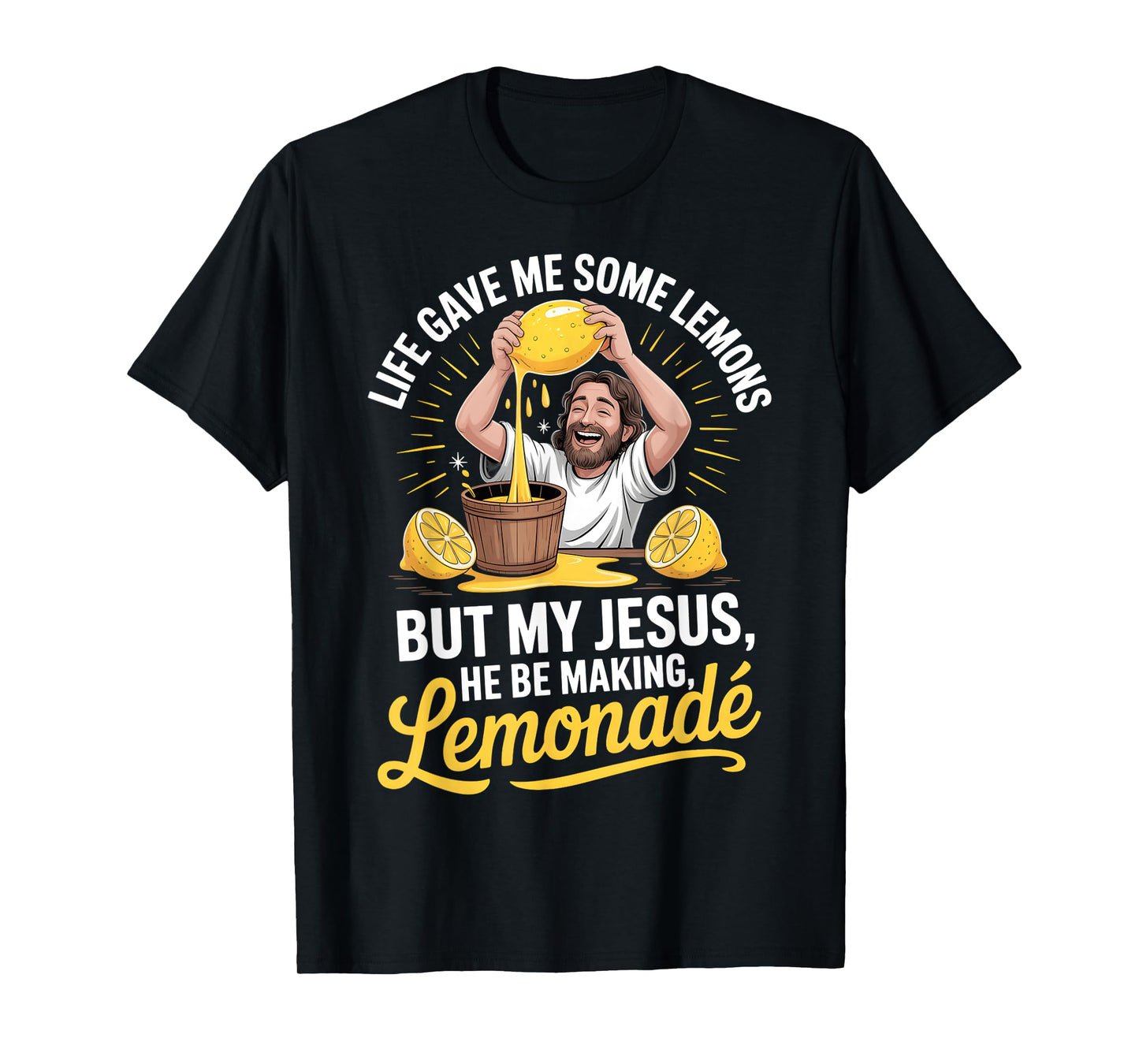 Life Gave Me Some Lemons But My Jesus He Be Making Lemonade T-Shirt