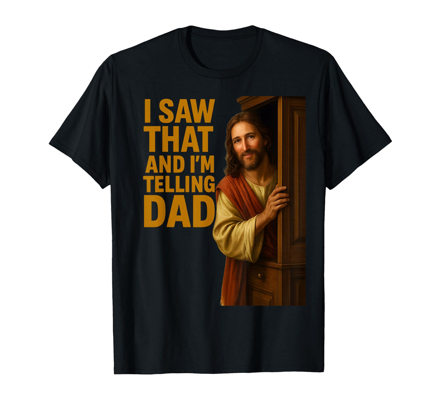 Funny Jesus I Saw That I'm Telling Dad Funny Religious T-Shirt