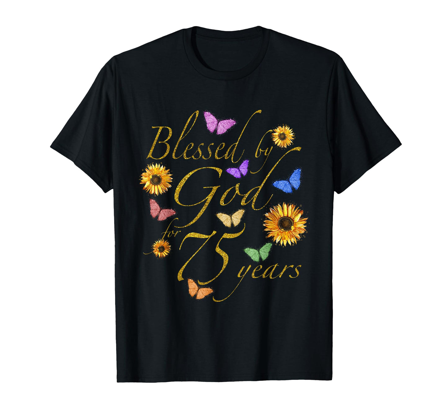 Blessed By God For 75 Year Butterfly Sunflower 75th Birthday T-Shirt