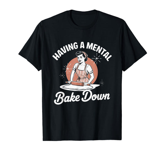 Having a Mental Bake Down Funny Vintage Women Baking Quote T-Shirt