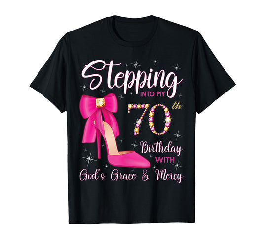 Stepping Into My 70th Birthday With God's Grace And Mercy T-Shirt