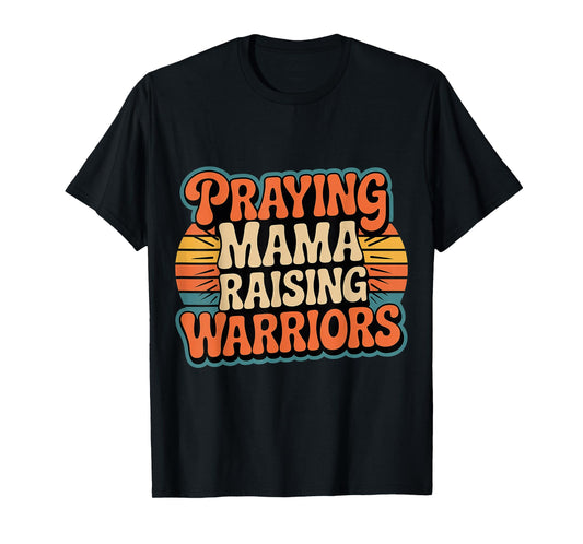 Praying Mama Raising Warriors Faith Motherhood Mother |- T-Shirt