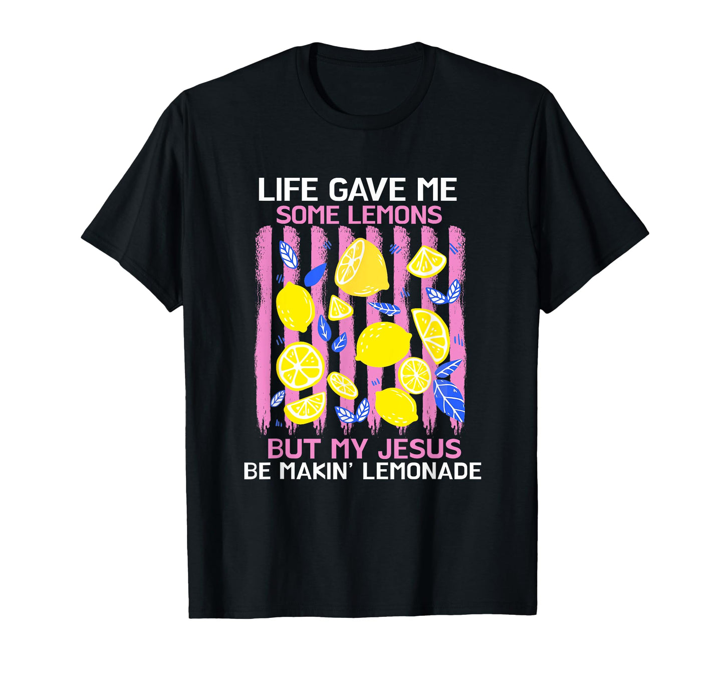 Life Gave Me Some Lemons But My Jesus He Be Making Lemonade T-Shirt