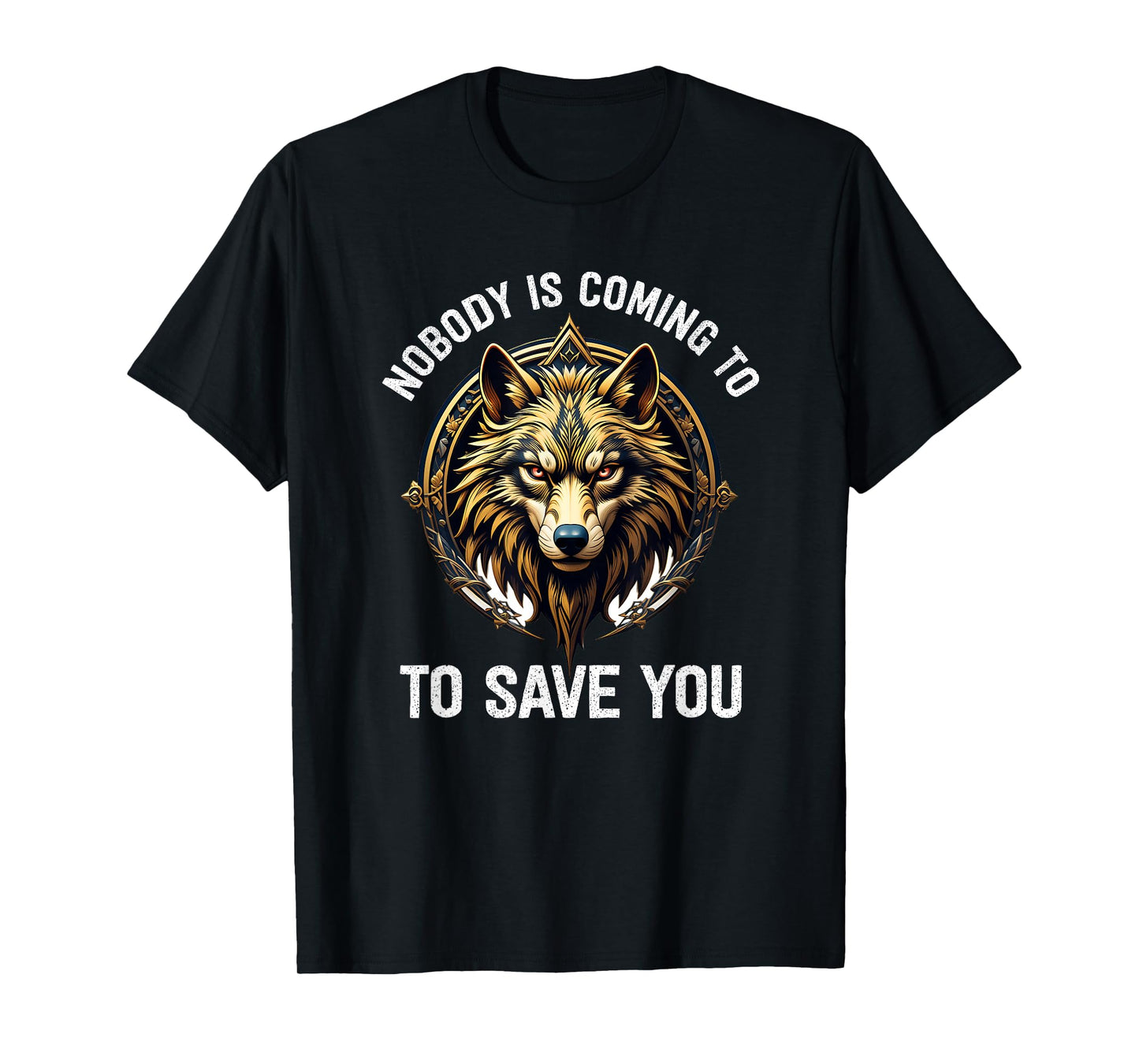Nobody Is Coming To Save You T-Shirt