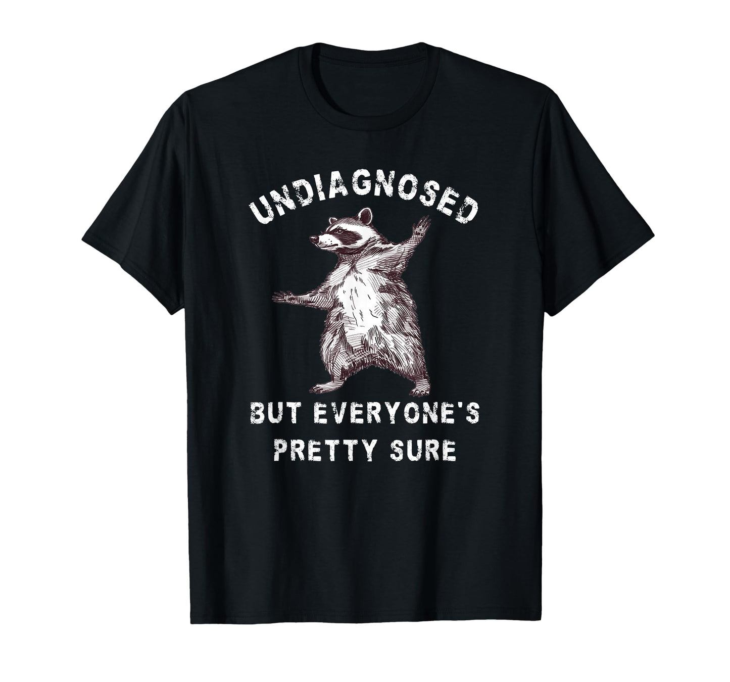 Undiagnosed But Everyone's Pretty Sure Funny Raccoon T-Shirt