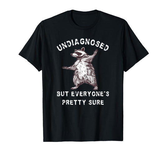 Undiagnosed But Everyone's Pretty Sure Funny Raccoon T-Shirt