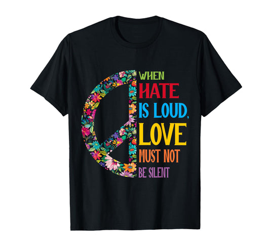 When Hate Is Loud Love Must Not Be Silent Feminist Humor Art T-Shirt