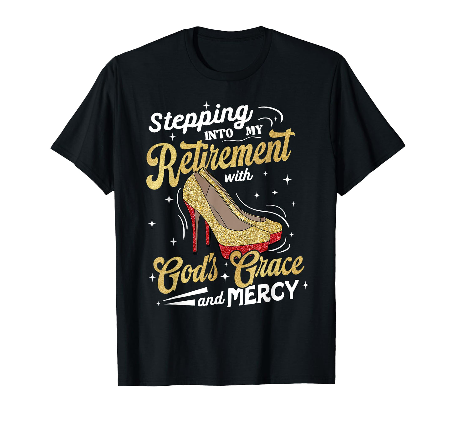 Stepping Into My Retirement with Gods Grace Mercy T-Shirt