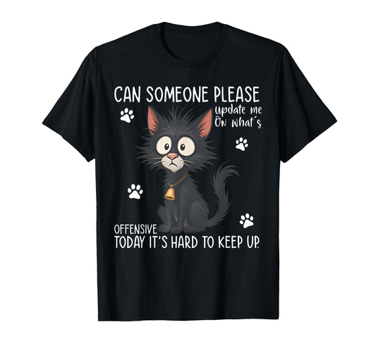 Can Someone Please Update Me On Funny Black Cat Saying Quote T-Shirt