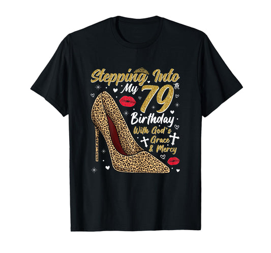 Stepping Into My 79th Birthday with God's Grace and Mercy T-Shirt