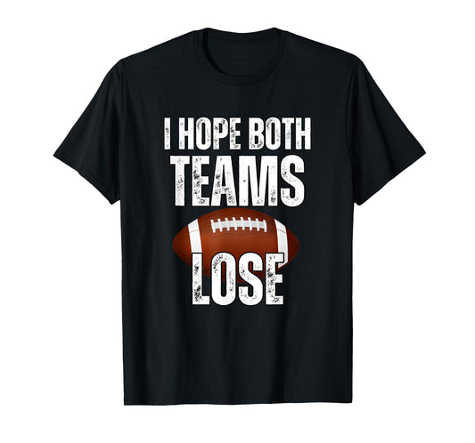 I Hope Both Teams Lose Funny Football T-Shirt, Small, Black