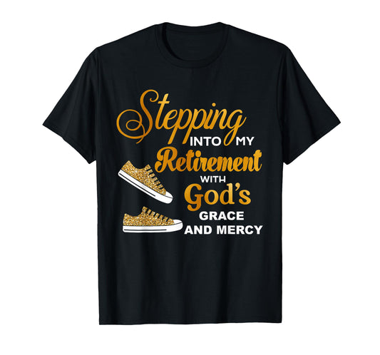 Stepping Into My Retirement With God's Grace And Mercy T-Shirt