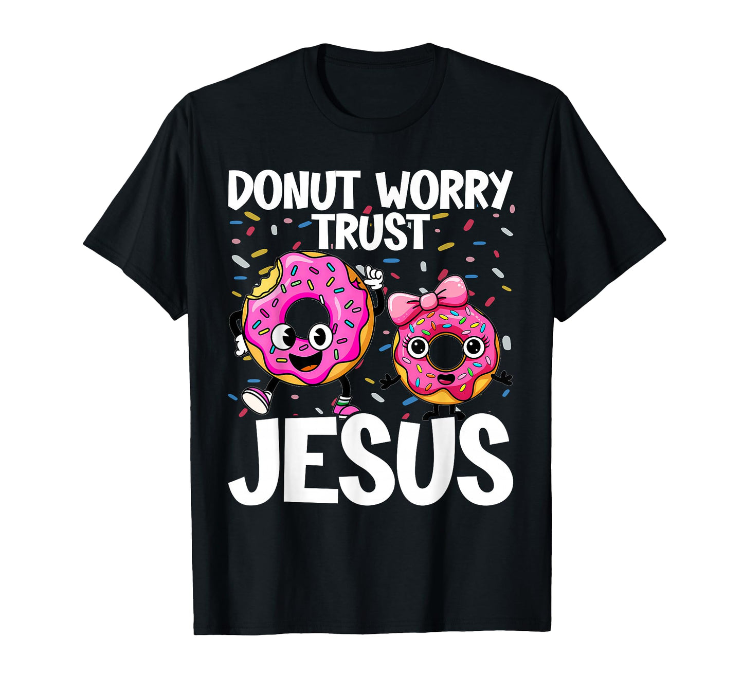 Donut Worry Trust Jesus - Funny Christian Pun - Happy Donuts T-Shirt