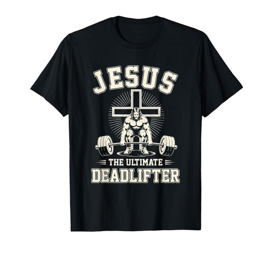Funny Christian Gym Jesus The Ultimate Deadlifter Workout T-Shirt