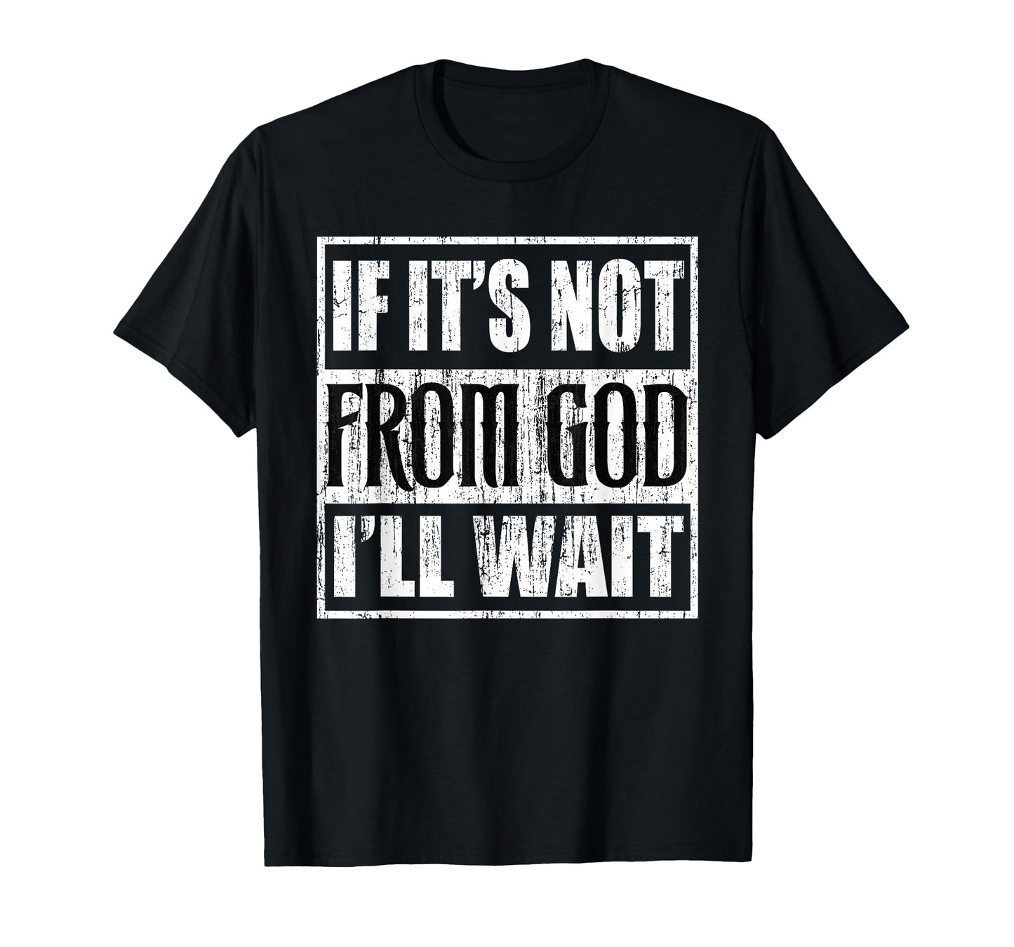 If its not from god I'll Wait T-Shirt
