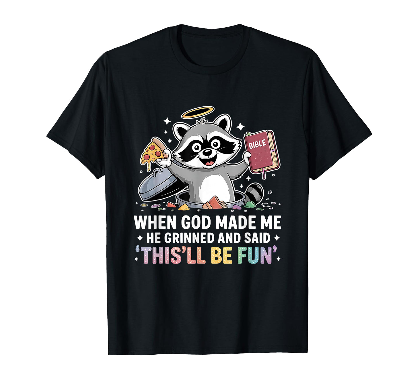 When God Made Me He Grinned and Said Funny Raccoon Design T-Shirt