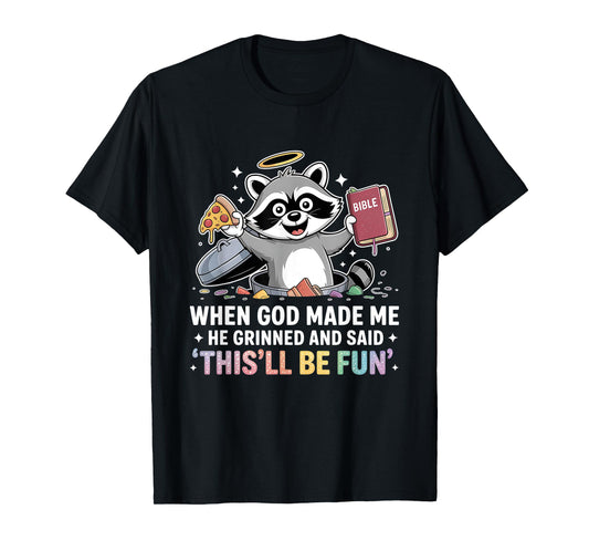 When God Made Me He Grinned and Said Funny Raccoon Design T-Shirt