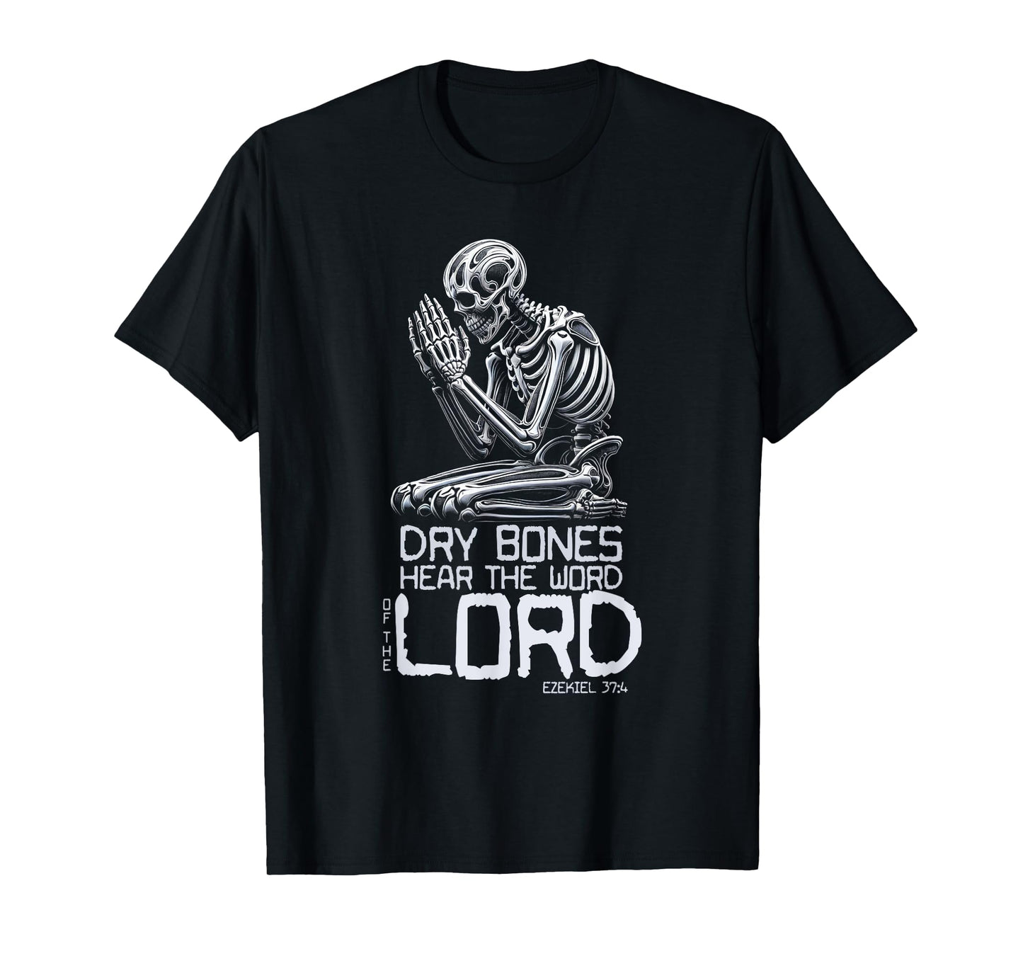 Dry Bones Praying Skeleton Ezekiel 37 4 Bible Verse T-Shirt