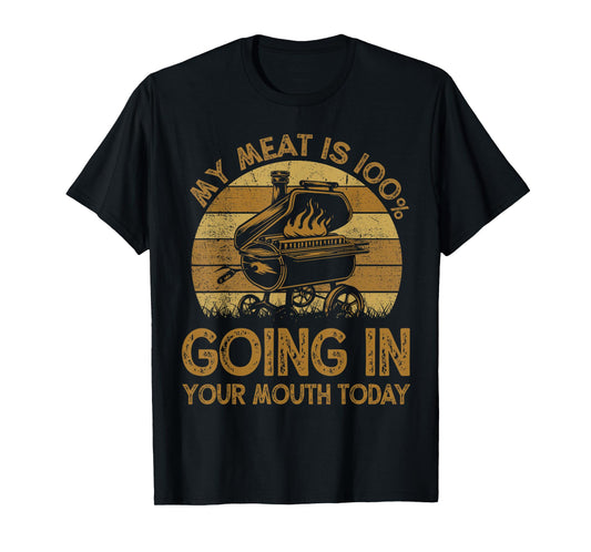 Funny My Meat Is 100% Going In Your Mouth Today BBQ Chef Dad T-Shirt