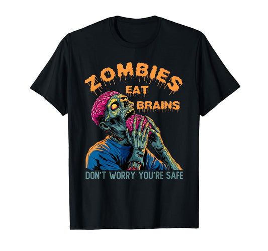Zombies Eat Brains | Don't Worry You're Safe Tee Halloween T-Shirt