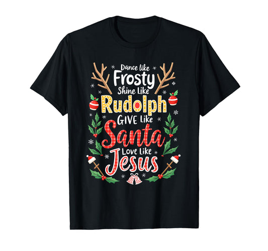 Xmas Jesus Christian Dance Like Frosty Shine Like Rudolph T-Shirt