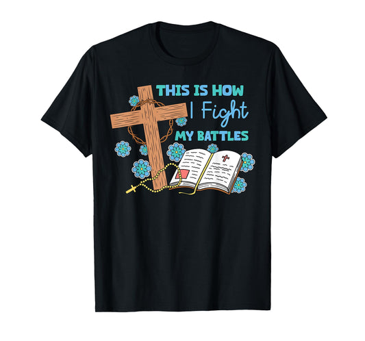 This is How I Fight My Battles Christian Faith Bible Lover T-Shirt