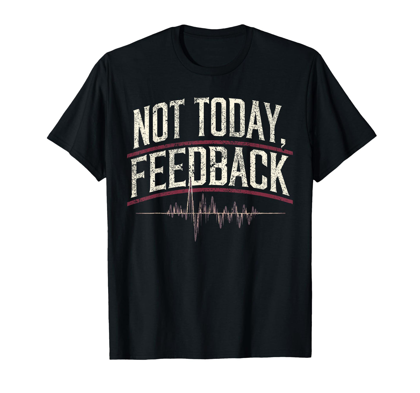 Church Sound Guy Not Today Feedback Church Sound Tech T-Shirt