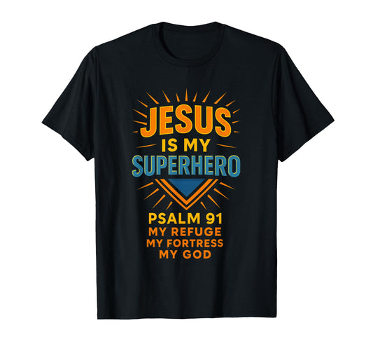 Jesus is My Superhero Psalm 91 My Refuge Fortress God T-Shirt